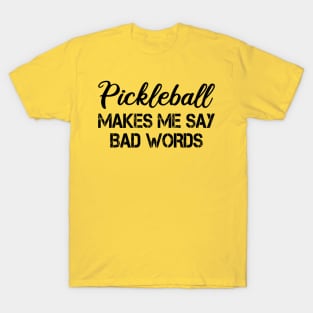 pickleball makes me say bad words T-Shirt